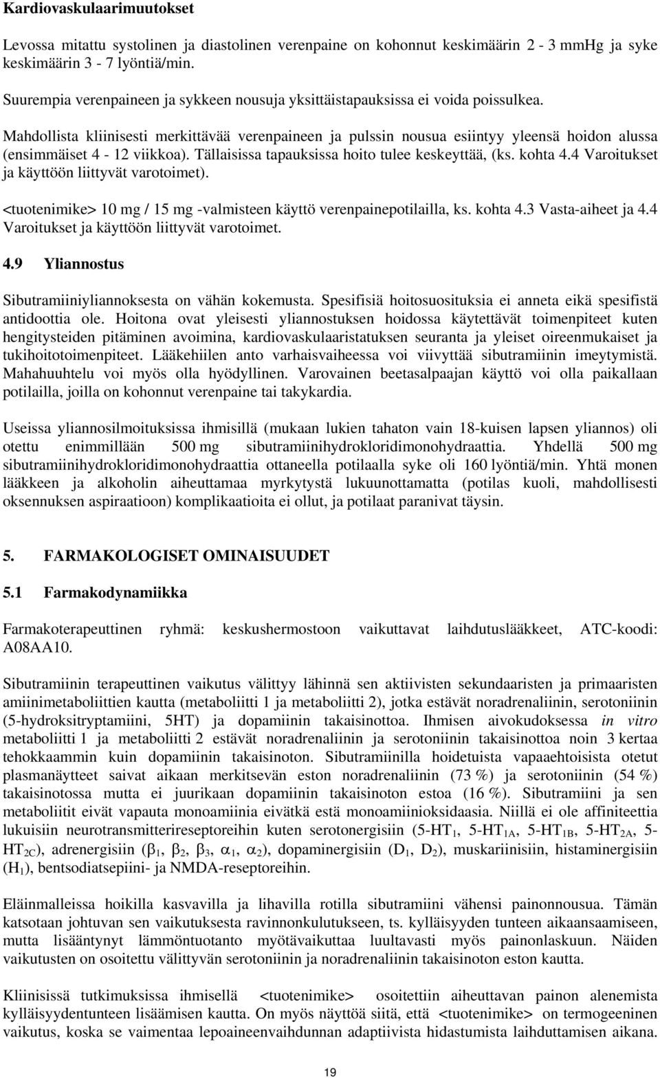 Mahdollista kliinisesti merkittävää verenpaineen ja pulssin nousua esiintyy yleensä hoidon alussa (ensimmäiset 4-12 viikkoa). Tällaisissa tapauksissa hoito tulee keskeyttää, (ks. kohta 4.