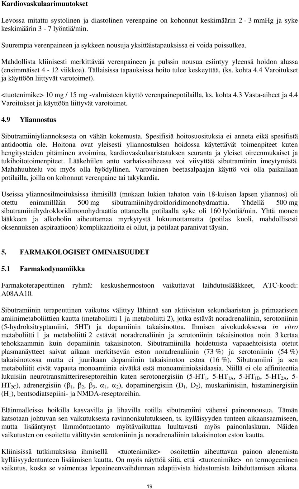 Mahdollista kliinisesti merkittävää verenpaineen ja pulssin nousua esiintyy yleensä hoidon alussa (ensimmäiset 4-12 viikkoa). Tällaisissa tapauksissa hoito tulee keskeyttää, (ks. kohta 4.