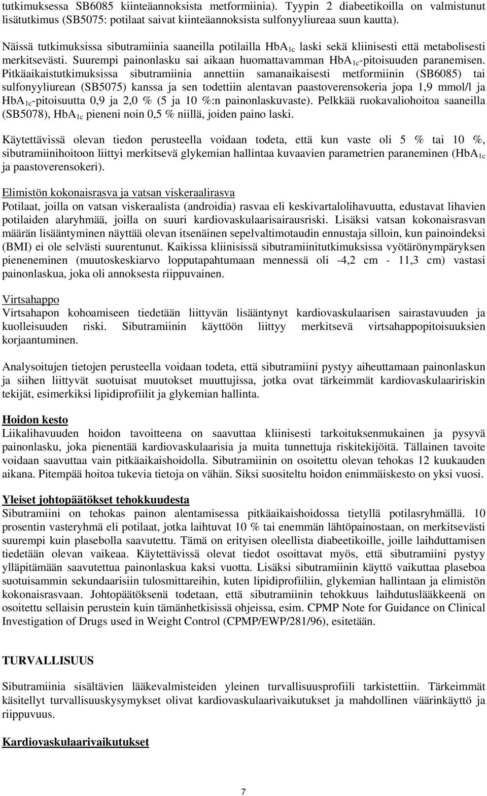 Pitkäaikaistutkimuksissa sibutramiinia annettiin samanaikaisesti metformiinin (SB6085) tai sulfonyyliurean (SB5075) kanssa ja sen todettiin alentavan paastoverensokeria jopa 1,9 mmol/l ja HbA 1c