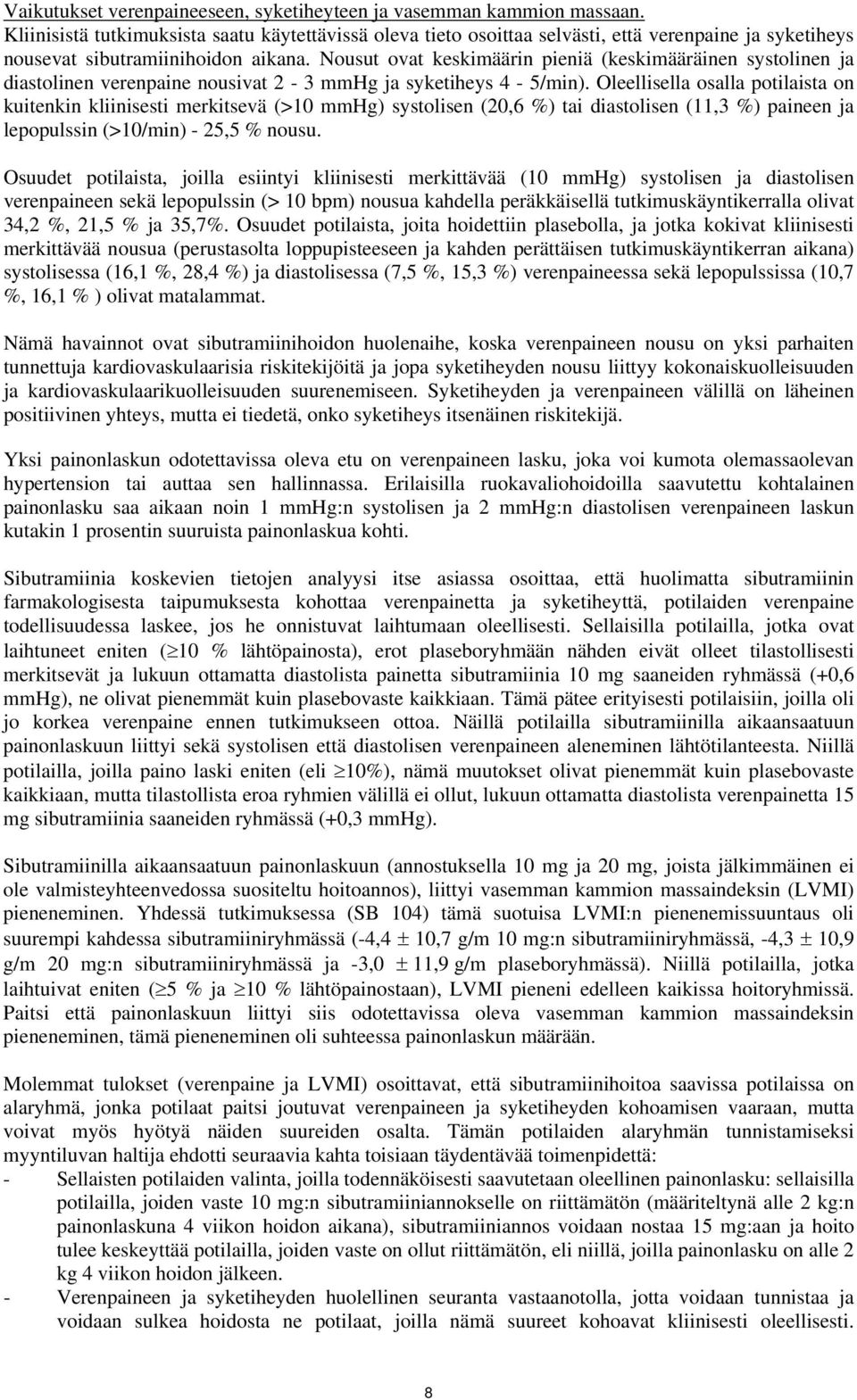 Nousut ovat keskimäärin pieniä (keskimääräinen systolinen ja diastolinen verenpaine nousivat 2-3 mmhg ja syketiheys 4-5/min).