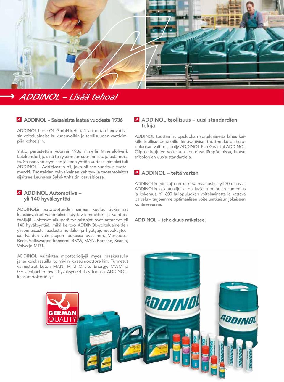 Saksan yhdistymisen jälkeen yhtiön uudeksi nimeksi tuli Additives in oil, joka oli sen suosituin tuotemerkki.