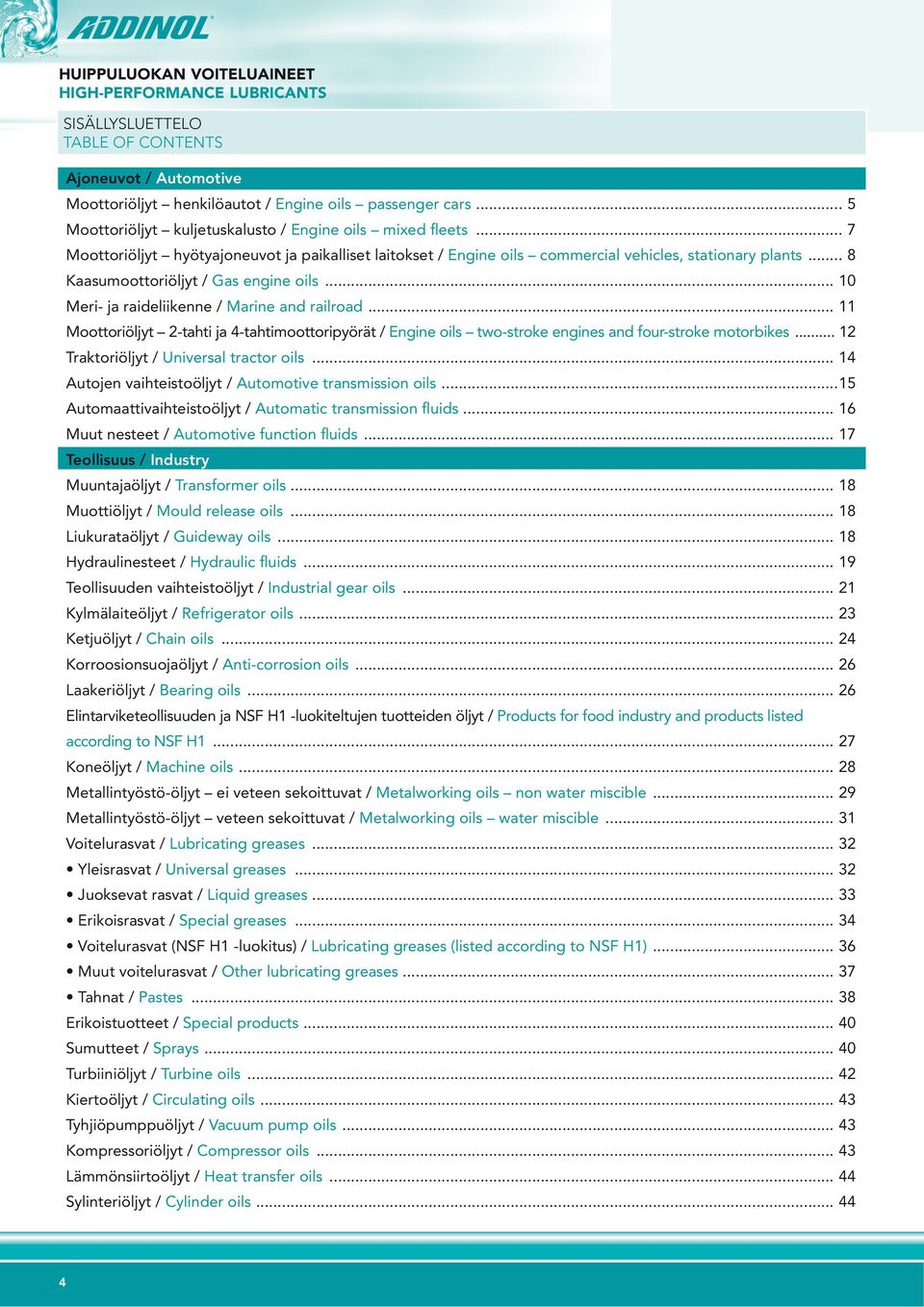 .. 8 Kaasumoottoriöljyt / Gas engine oils... 10 Meri- ja raideliikenne / Marine and railroad.
