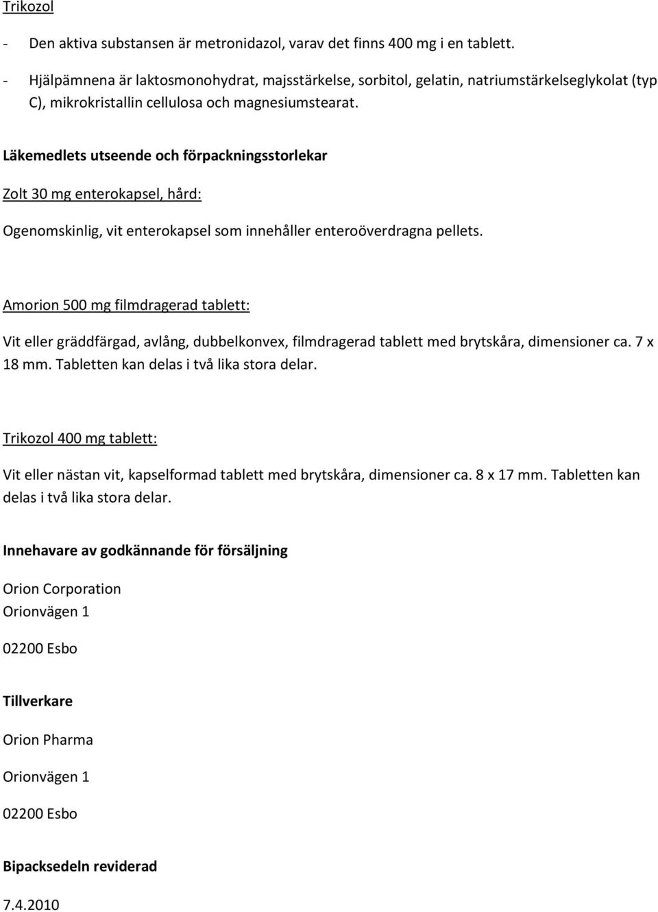 Läkemedlets utseende och förpackningsstorlekar Zolt 30 mg enterokapsel, hård: Ogenomskinlig, vit enterokapsel som innehåller enteroöverdragna pellets.