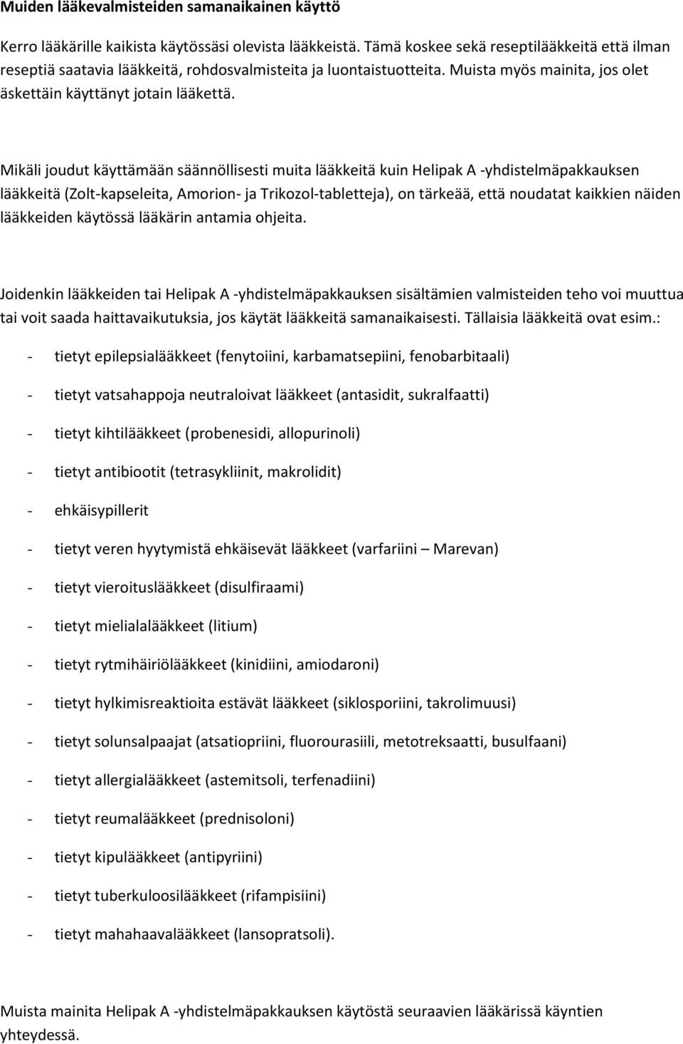 Mikäli joudut käyttämään säännöllisesti muita lääkkeitä kuin Helipak A -yhdistelmäpakkauksen lääkkeitä (Zolt-kapseleita, Amorion- ja Trikozol-tabletteja), on tärkeää, että noudatat kaikkien näiden