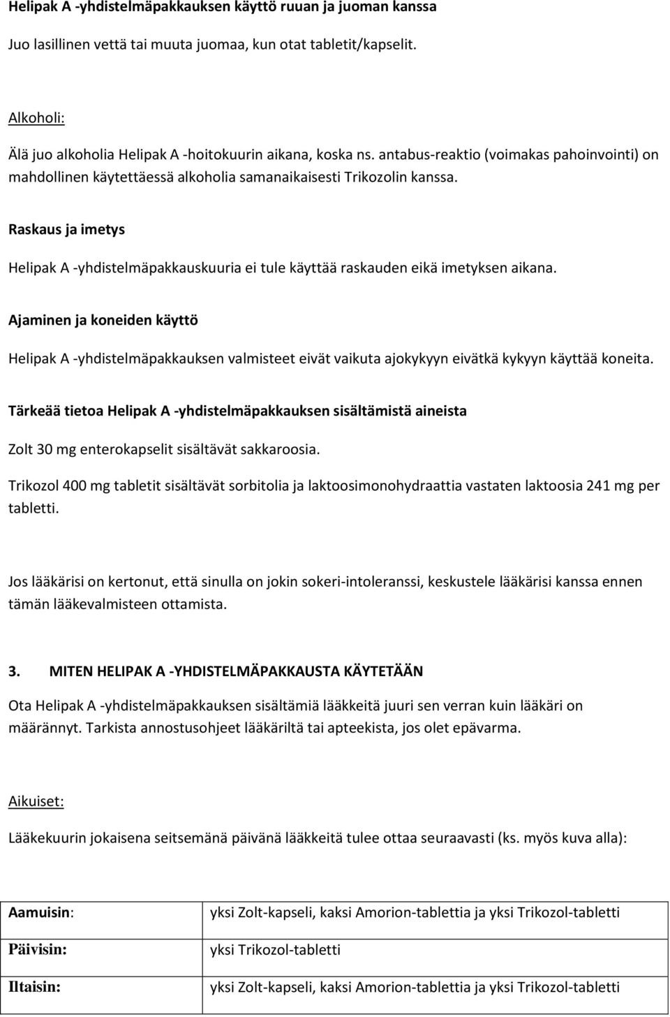 Raskaus ja imetys Helipak A -yhdistelmäpakkauskuuria ei tule käyttää raskauden eikä imetyksen aikana.