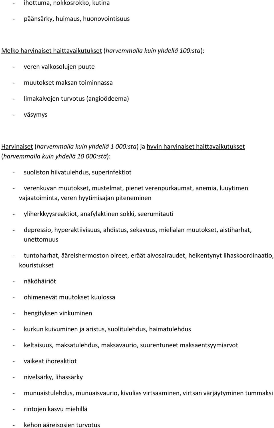hiivatulehdus, superinfektiot - verenkuvan muutokset, mustelmat, pienet verenpurkaumat, anemia, luuytimen vajaatoiminta, veren hyytimisajan piteneminen - yliherkkyysreaktiot, anafylaktinen sokki,