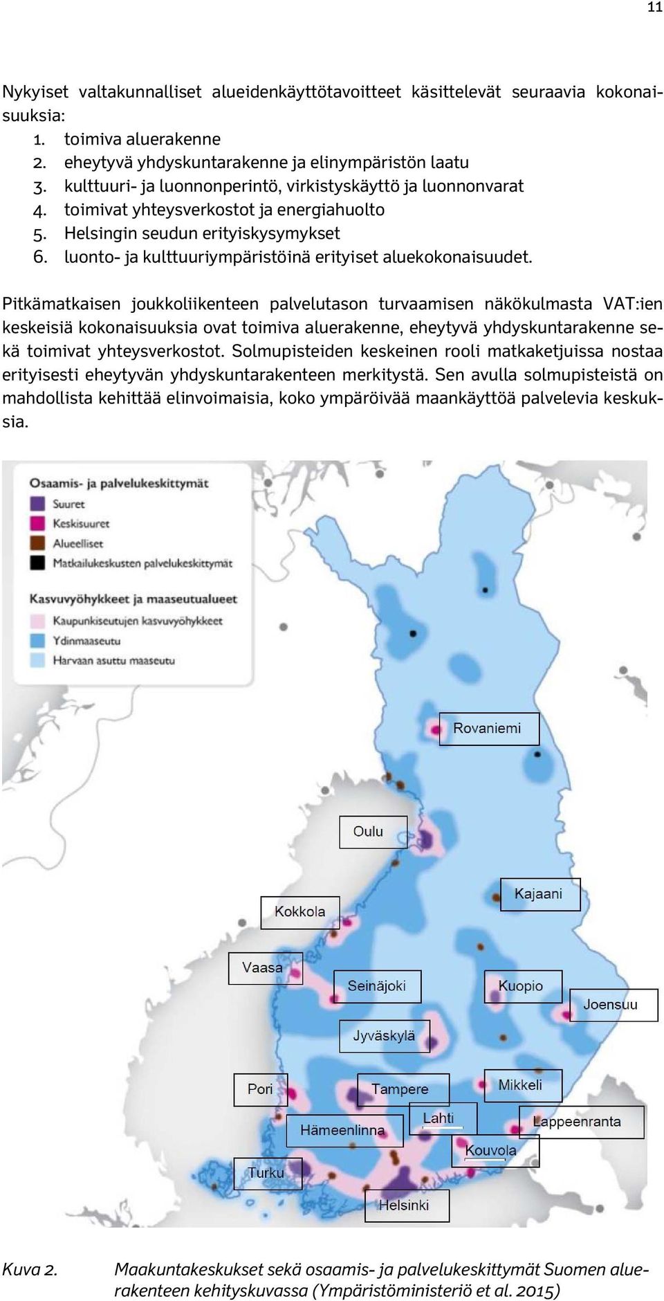 luonto- ja kulttuuriympäristöinä erityiset aluekokonaisuudet.