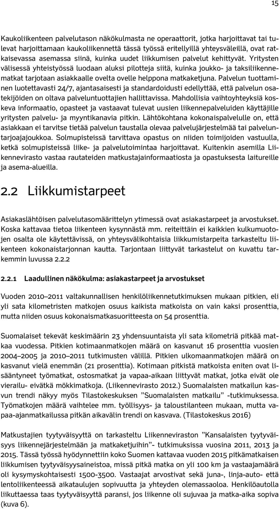 Yritysten välisessä yhteistyössä luodaan aluksi pilotteja siitä, kuinka joukko- ja taksiliikennematkat tarjotaan asiakkaalle ovelta ovelle helppona matkaketjuna.