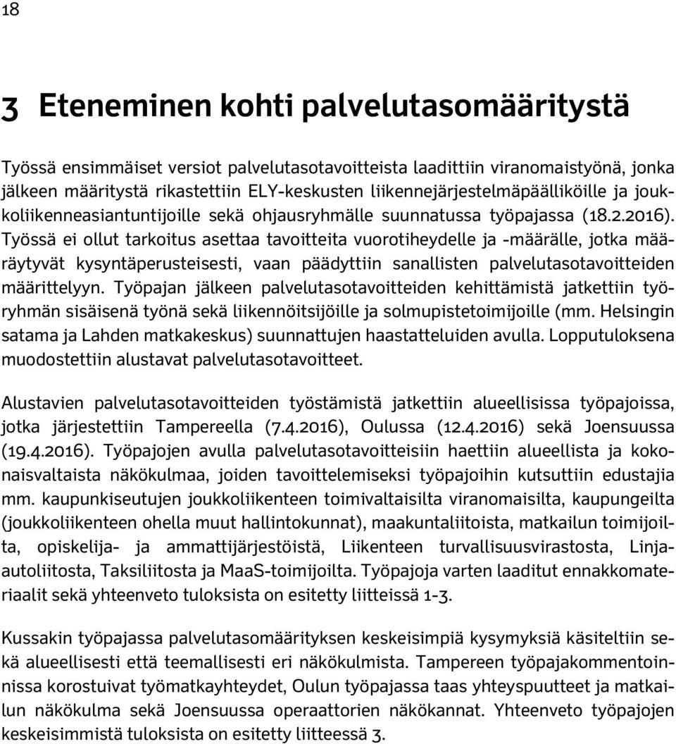 Työssä ei ollut tarkoitus asettaa tavoitteita vuorotiheydelle ja -määrälle, jotka määräytyvät kysyntäperusteisesti, vaan päädyttiin sanallisten palvelutasotavoitteiden määrittelyyn.