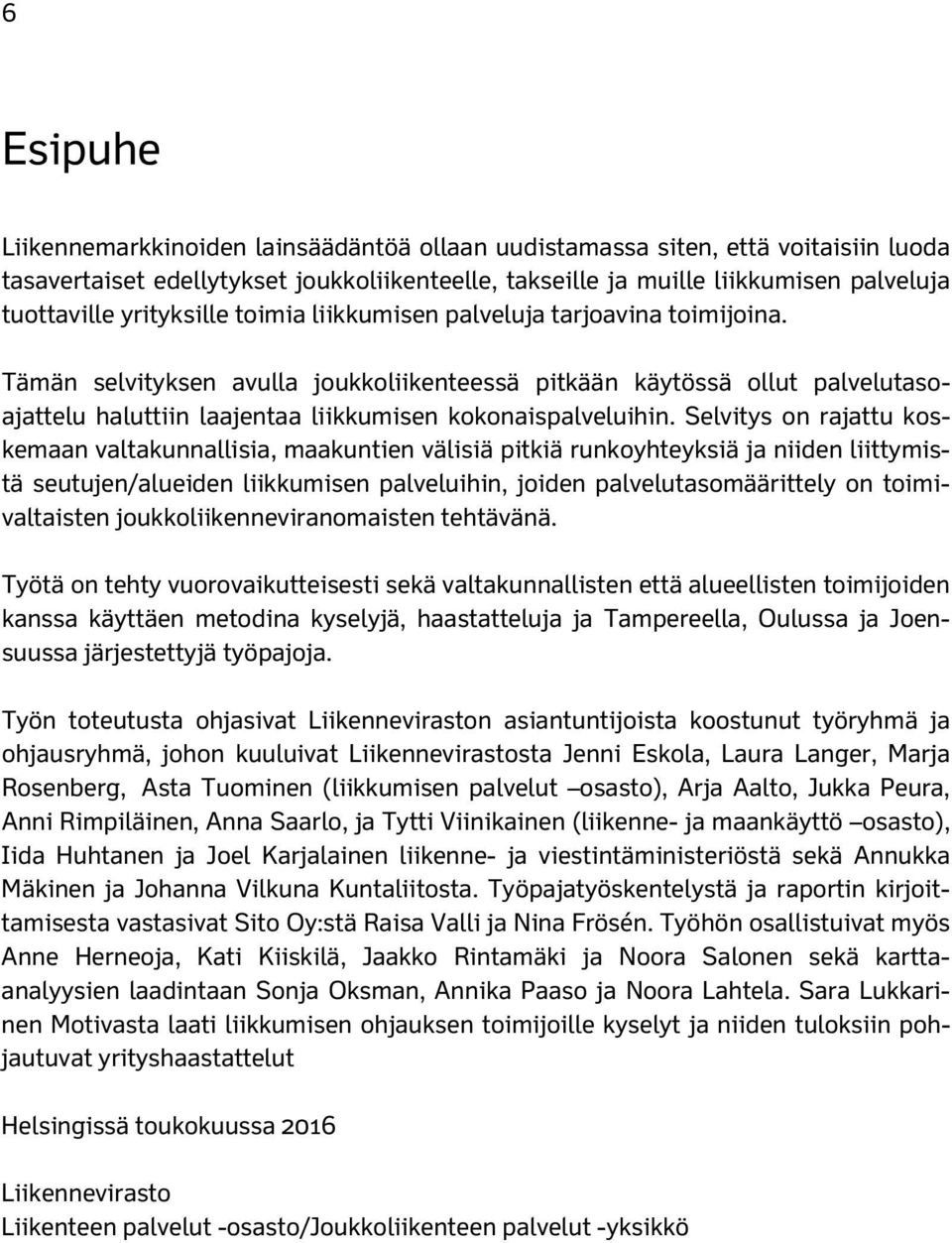 Tämän selvityksen avulla joukkoliikenteessä pitkään käytössä ollut palvelutasoajattelu haluttiin laajentaa liikkumisen kokonaispalveluihin.