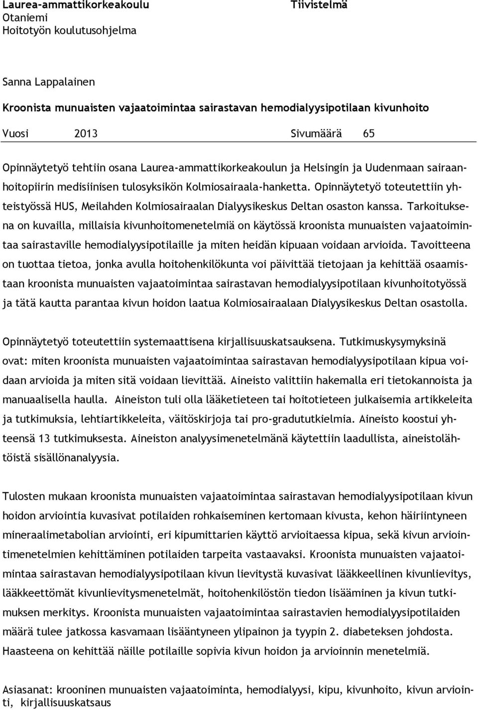 Opinnäytetyö toteutettiin yhteistyössä HUS, Meilahden Kolmiosairaalan Dialyysikeskus Deltan osaston kanssa.