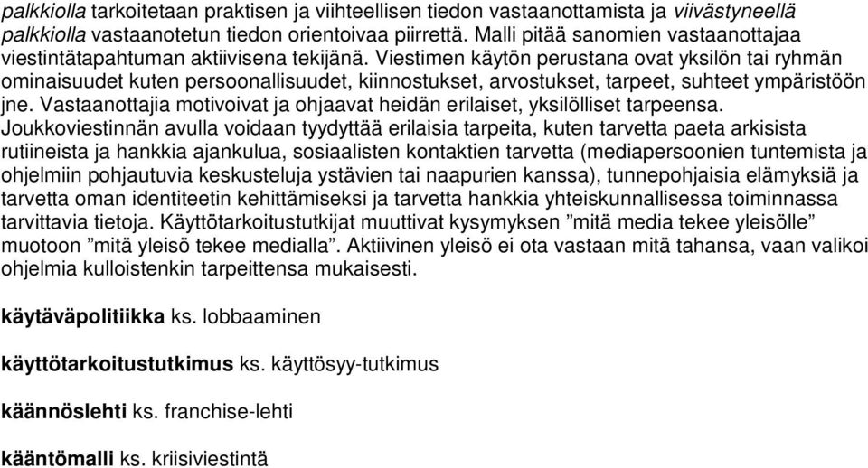 Viestimen käytön perustana ovat yksilön tai ryhmän ominaisuudet kuten persoonallisuudet, kiinnostukset, arvostukset, tarpeet, suhteet ympäristöön jne.