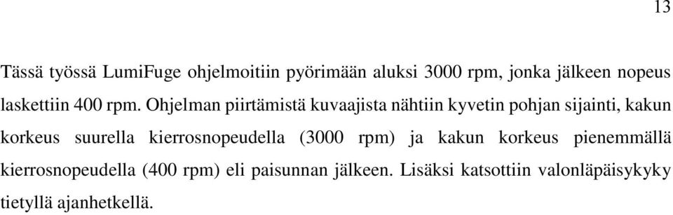 Ohjelman piirtämistä kuvaajista nähtiin kyvetin pohjan sijainti, kakun korkeus suurella