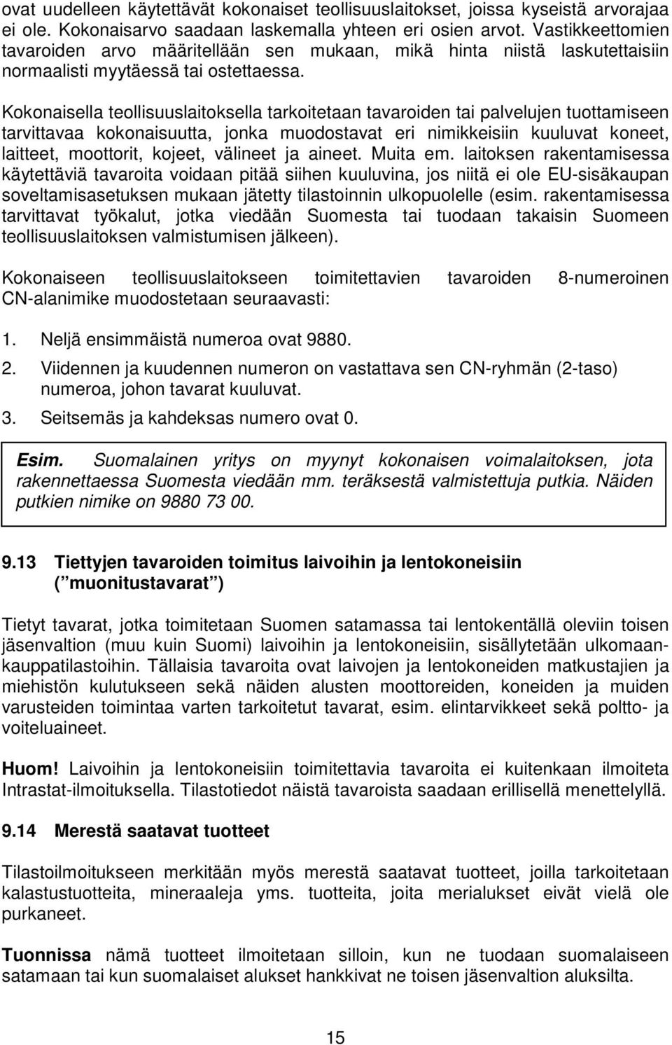 Kokonaisella teollisuuslaitoksella tarkoitetaan tavaroiden tai palvelujen tuottamiseen tarvittavaa kokonaisuutta, jonka muodostavat eri nimikkeisiin kuuluvat koneet, laitteet, moottorit, kojeet,