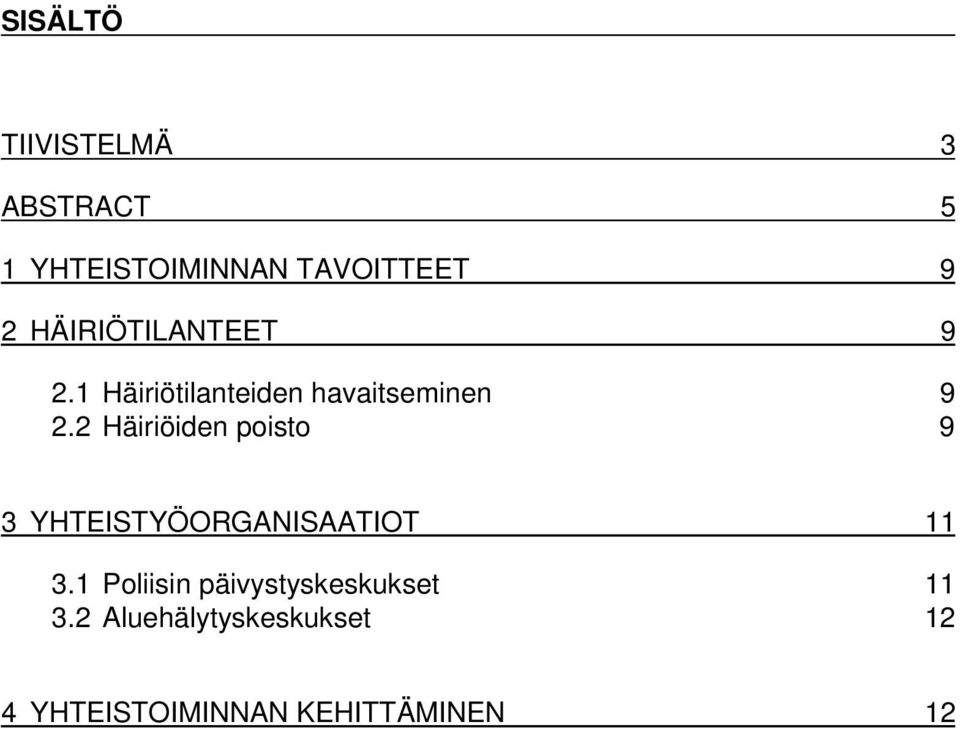 2 Häiriöiden poisto 9 3 YHTEISTYÖORGANISAATIOT 11 3.