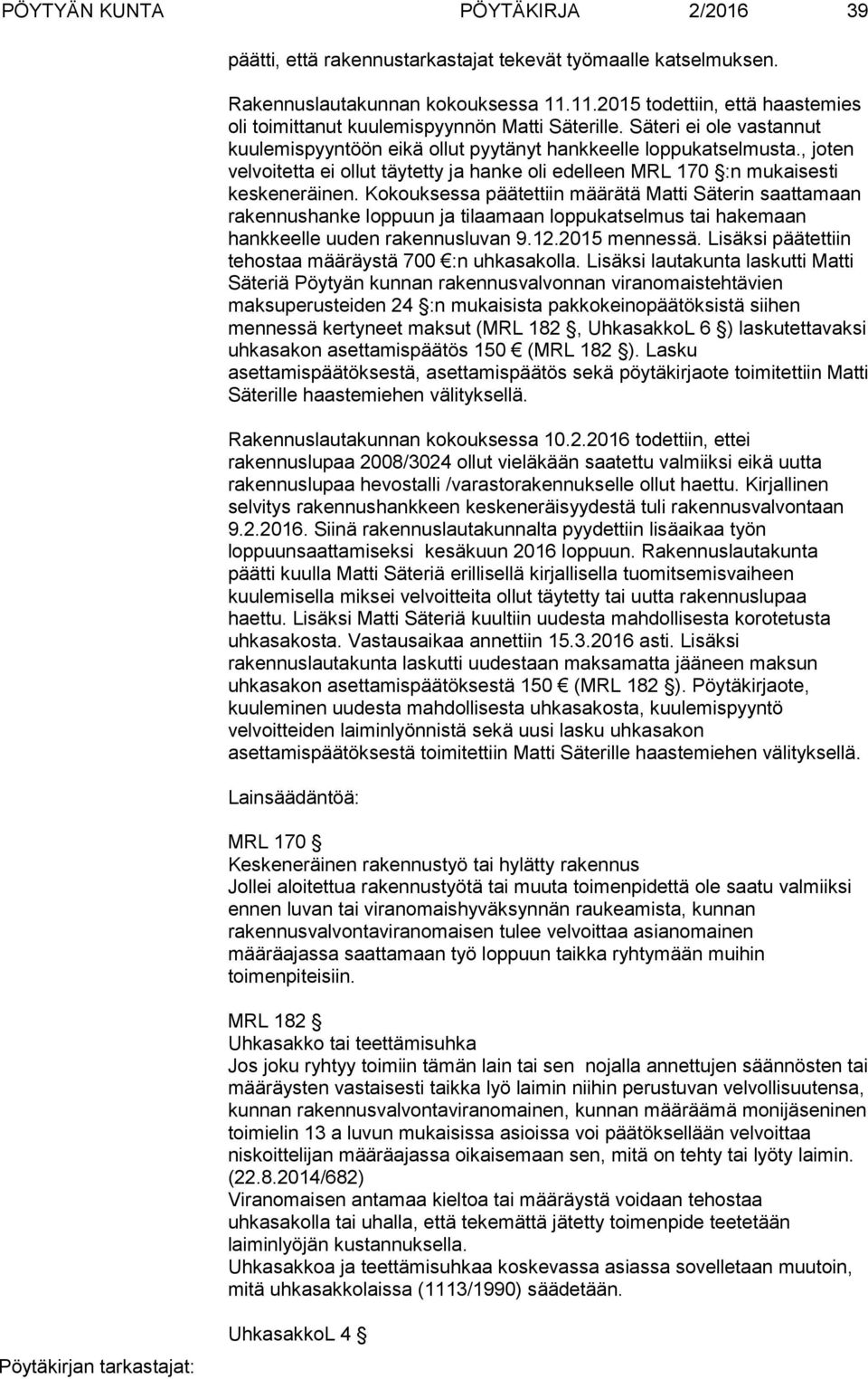 , joten velvoitetta ei ollut täytetty ja hanke oli edelleen MRL 170 :n mukaisesti keskeneräinen.