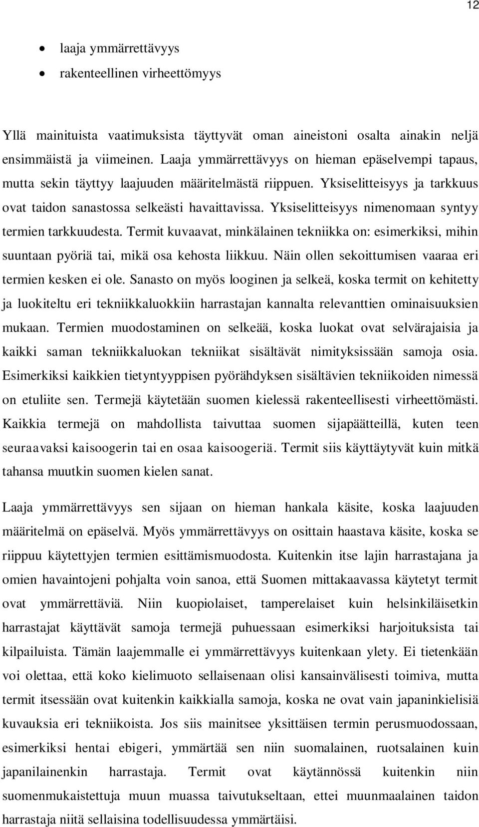 Yksiselitteisyys nimenomaan syntyy termien tarkkuudesta. Termit kuvaavat, minkälainen tekniikka on: esimerkiksi, mihin suuntaan pyöriä tai, mikä osa kehosta liikkuu.