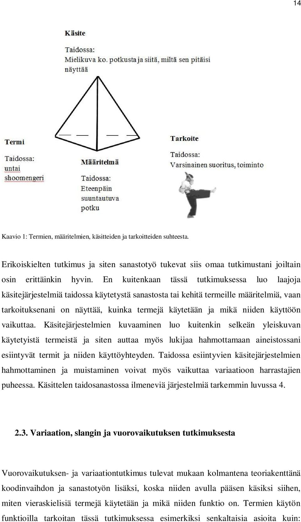 niiden käyttöön vaikuttaa.