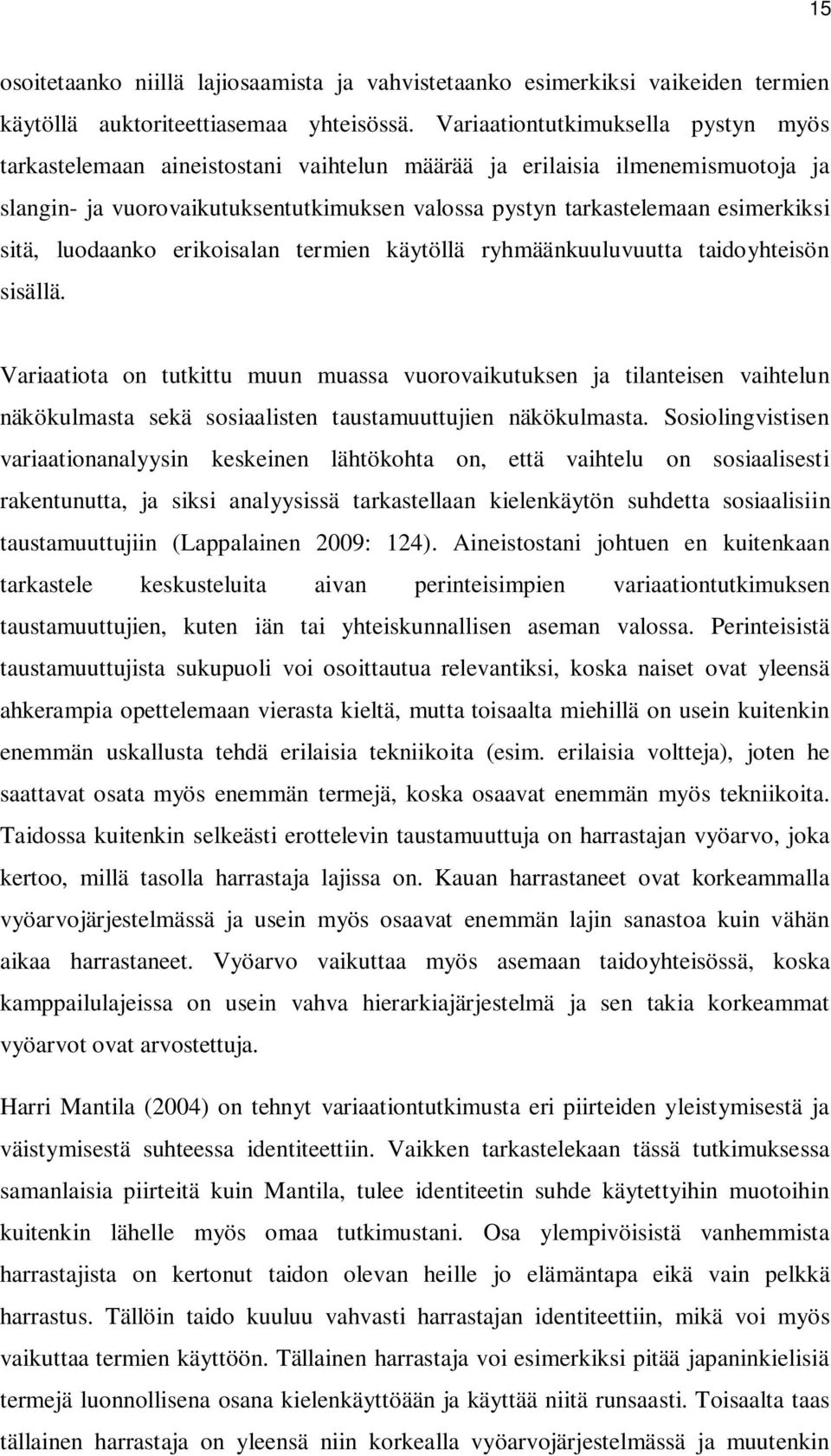 sitä, luodaanko erikoisalan termien käytöllä ryhmäänkuuluvuutta taidoyhteisön sisällä.