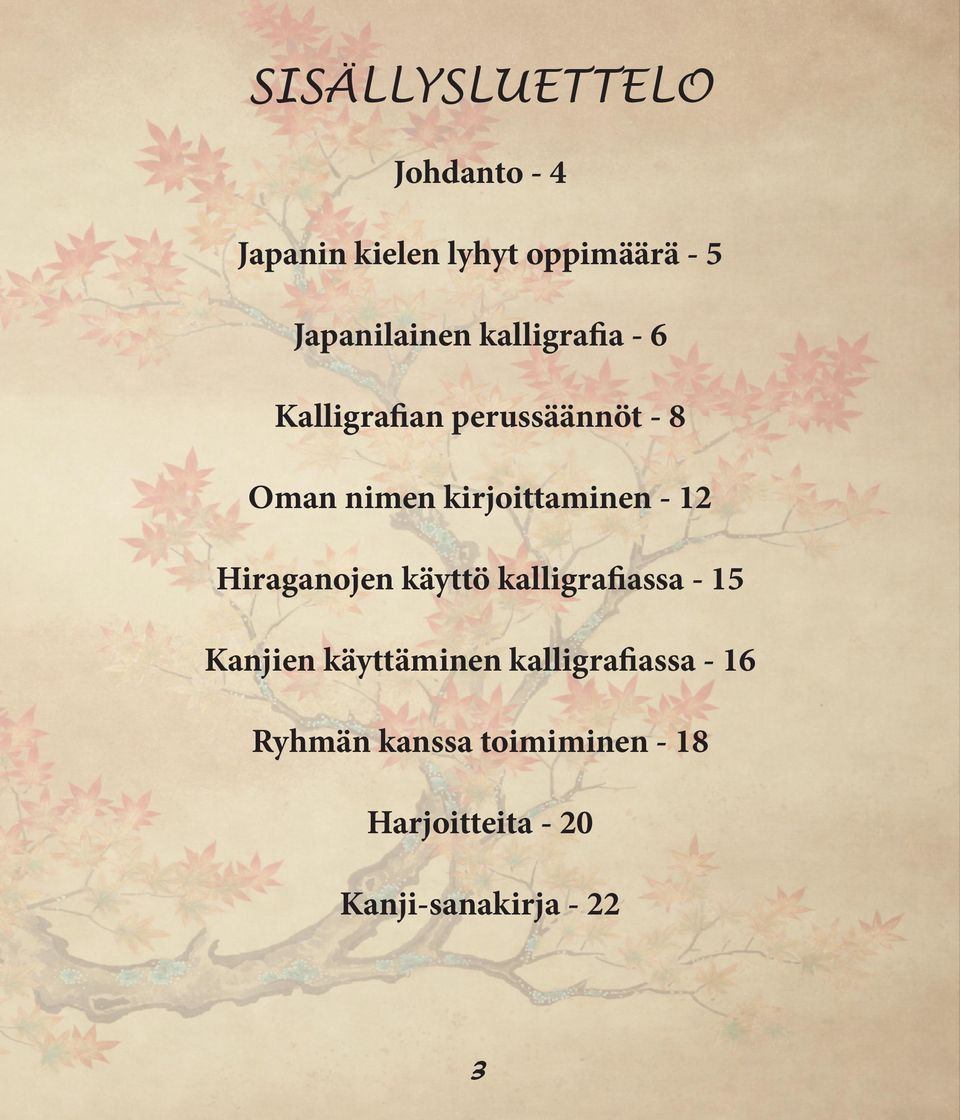 kirjoittaminen - 12 Hiraganojen käyttö kalligrafiassa - 15 Kanjien