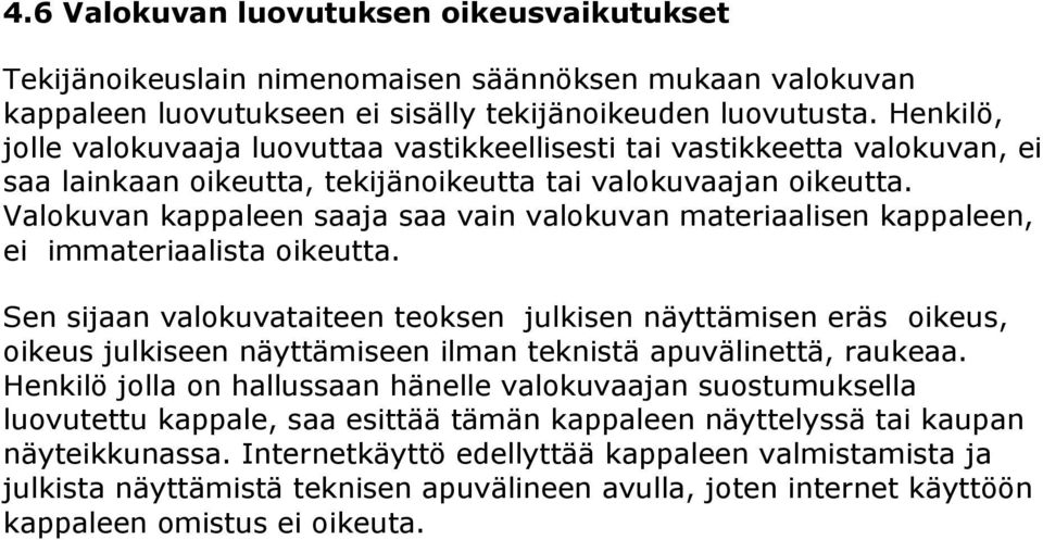 Valokuvan kappaleen saaja saa vain valokuvan materiaalisen kappaleen, ei immateriaalista oikeutta.