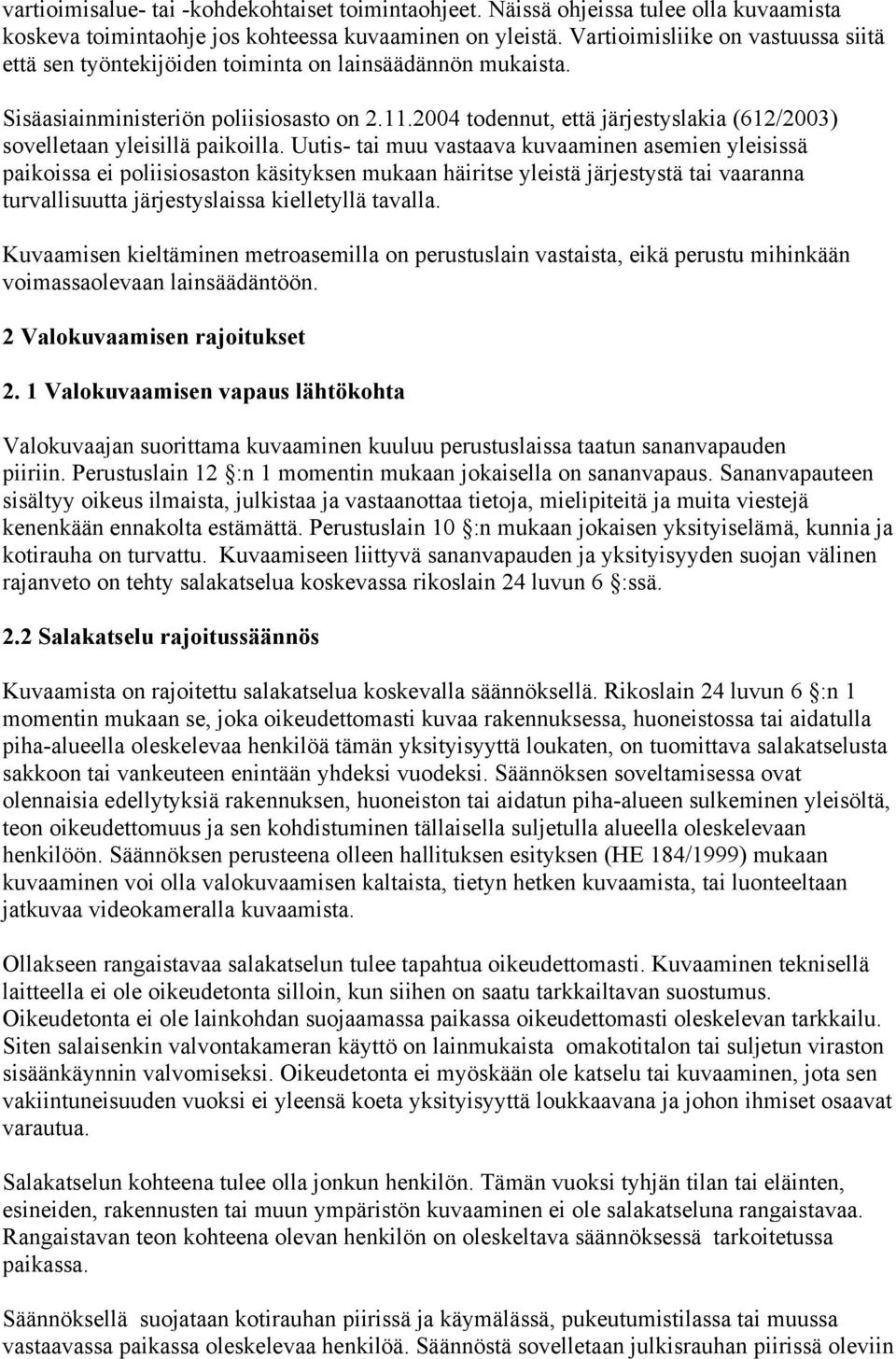 2004 todennut, että järjestyslakia (612/2003) sovelletaan yleisillä paikoilla.