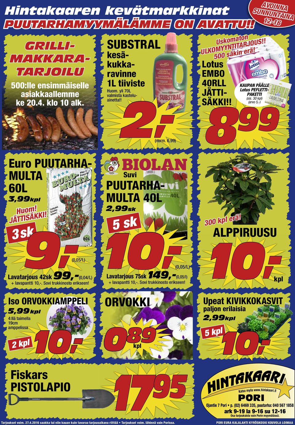 30 ) (arvo 5,-) 8 99 Euro PUUTARHA- MULTA 60L 3,99 Huom! JÄTTISÄKKI! 3sk 9,- (0,05/L) Lavatarjous 42sk 99,-(0,04/L) + lavapantti. Sovi trukkinosto erikseen!