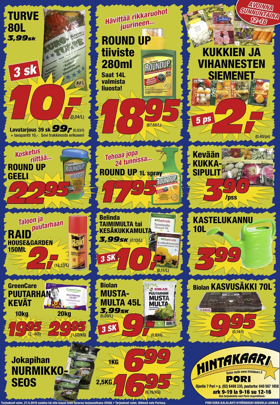 .. ROUND UP GEELI 22 95 Taloon ja puutarhaan RAID HOUSE&GARDEN 150ML GreenCare PUUTARHAN KEVÄT 10kg 19 95 (2,-/KG) 20kg 29 95 (1,50/KG) 18 95 (67,68/L) Tehoaa jopa 24 tunnissa.