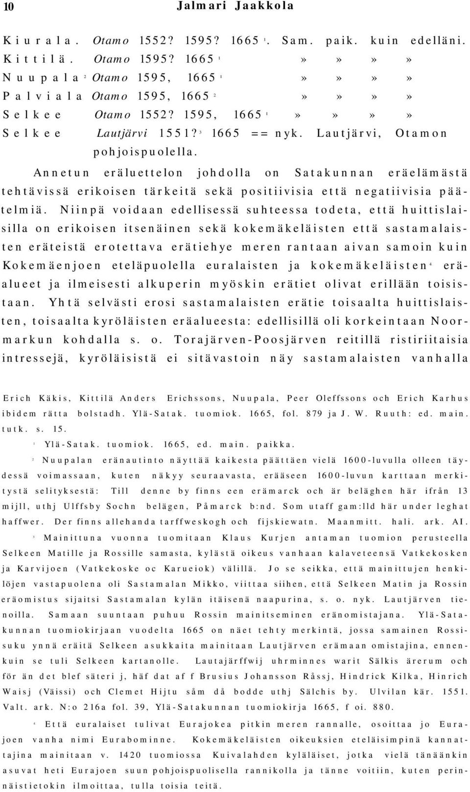 Annetun eräluettelon johdolla on Satakunnan eräelämästä tehtävissä erikoisen tärkeitä sekä positiivisia että negatiivisia päätelmiä.