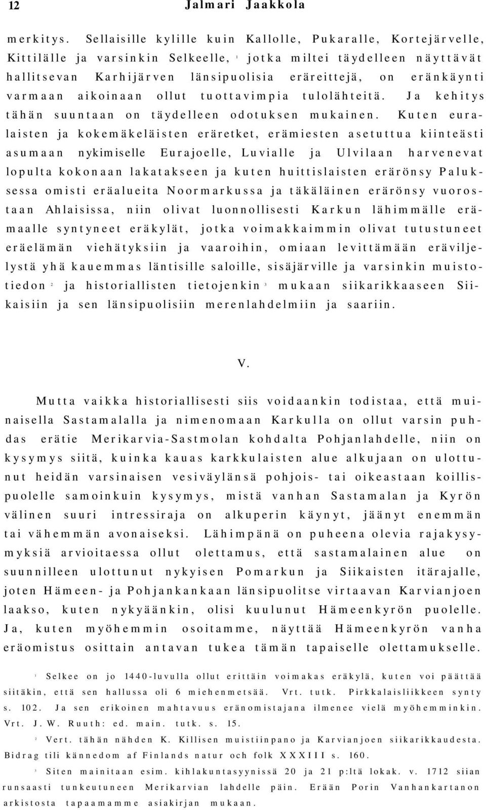 varmaan aikoinaan ollut tuottavimpia tulolähteitä. Ja kehitys tähän suuntaan on täydelleen odotuksen mukainen.