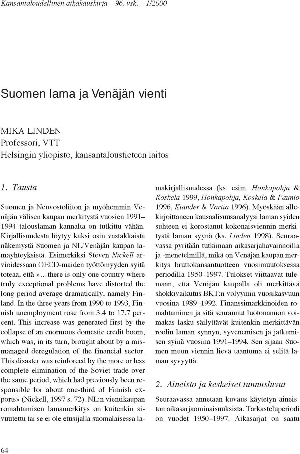 Kirjallisuudesta löytyy kaksi osin vastakkaista näkemystä Suomen ja NL/Venäjän kaupan lamayhteyksistä.