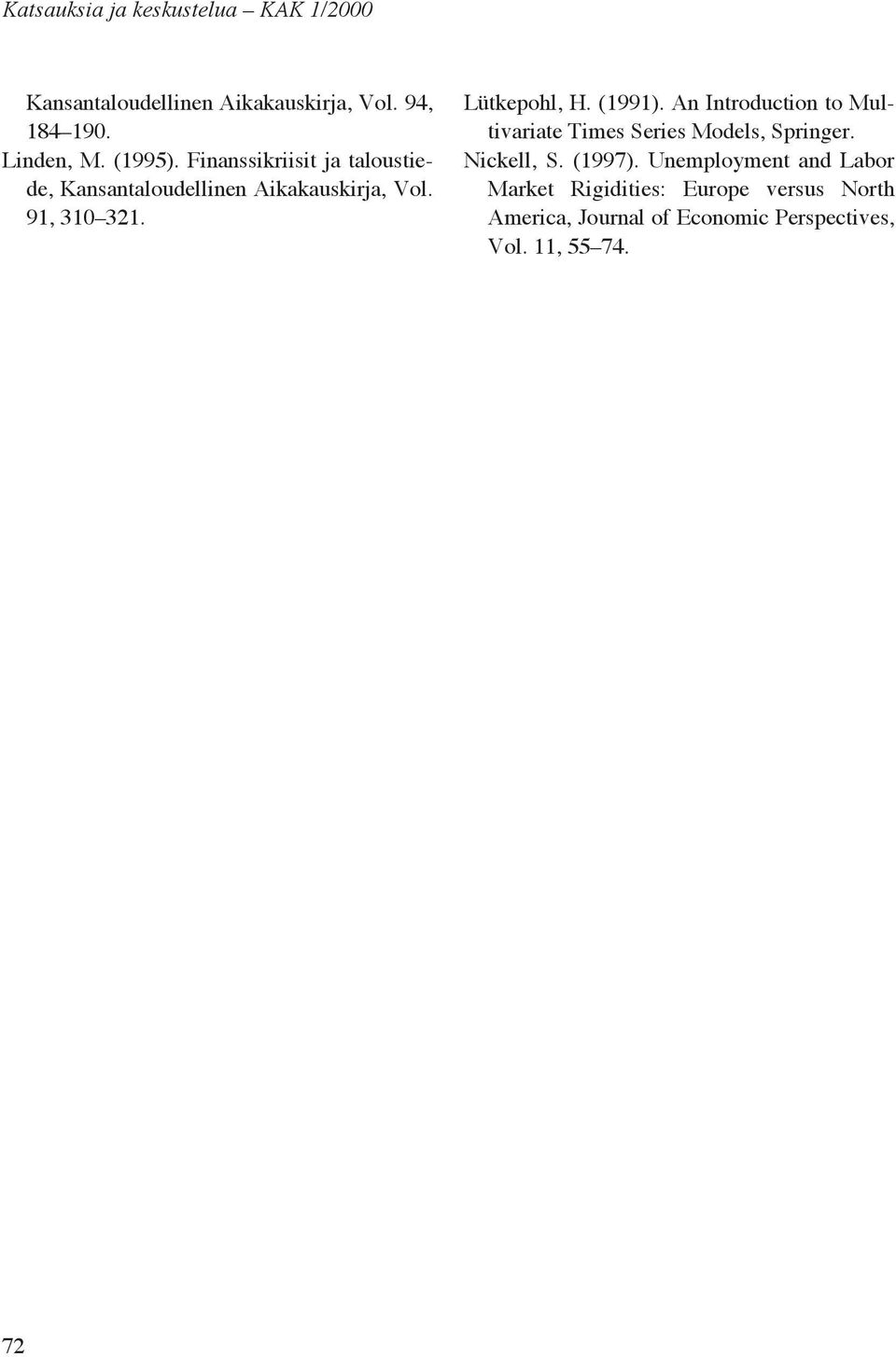 (1991). An Introduction to Multivariate Times Series Models, Springer. Nickell, S. (1997).