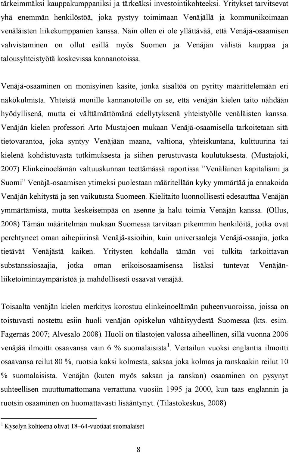 Venäjä-osaaminen on monisyinen käsite, jonka sisältöä on pyritty määrittelemään eri näkökulmista.