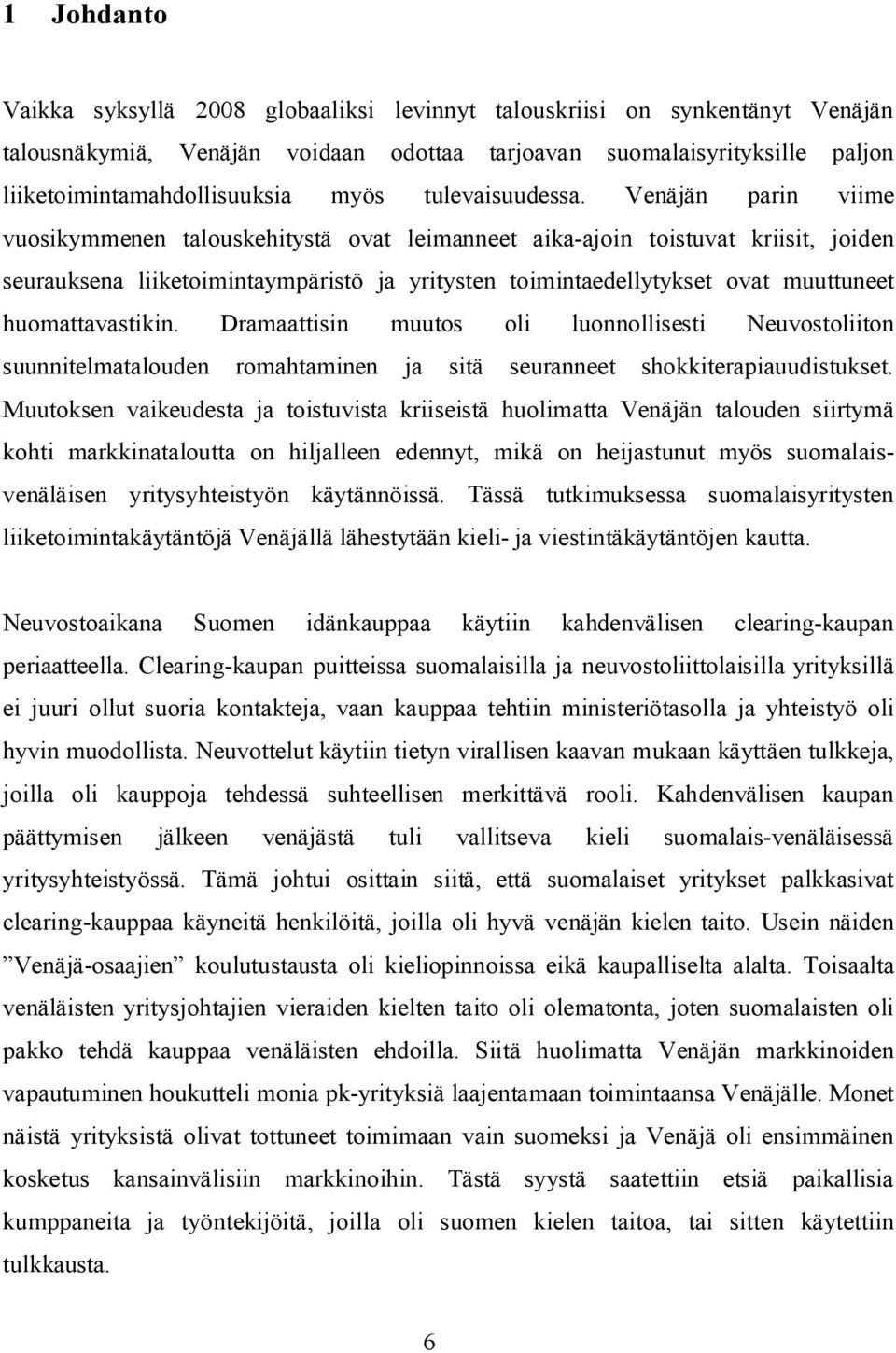 Venäjän parin paljon viime vuosikymmenen talouskehitystä ovat leimanneet aika-ajoin toistuvat kriisit, joiden seurauksena liiketoimintaympäristö ja yritysten toimintaedellytykset ovat muuttuneet