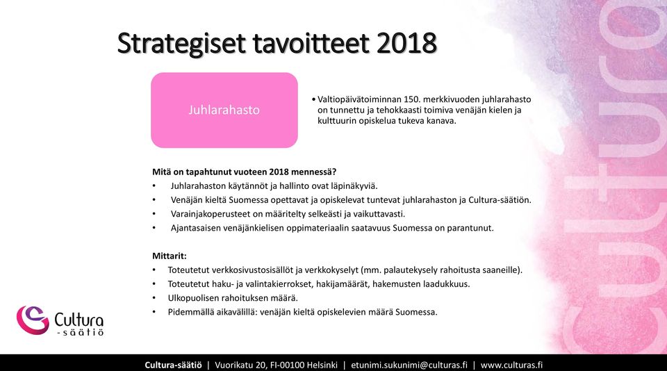 Varainjakoperusteet on määritelty selkeästi ja vaikuttavasti. Ajantasaisen venäjänkielisen oppimateriaalin saatavuus Suomessa on parantunut.