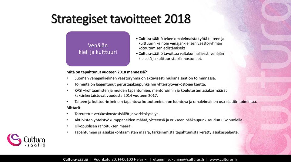 Suomen venäjänkielinen väestöryhmä on aktiivisesti mukana säätiön toiminnassa. Toiminta on laajentunut perustajakaupunkeihin yhteistyöverkostojen kautta.