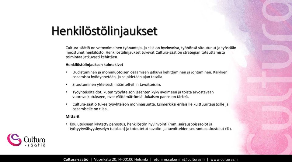 Henkilöstölinjauksen kulmakivet Uudistuminen ja monimuotoisen osaamisen jatkuva kehittäminen ja johtaminen. Kaikkien osaamista hyödynnetään, ja se pidetään ajan tasalla.