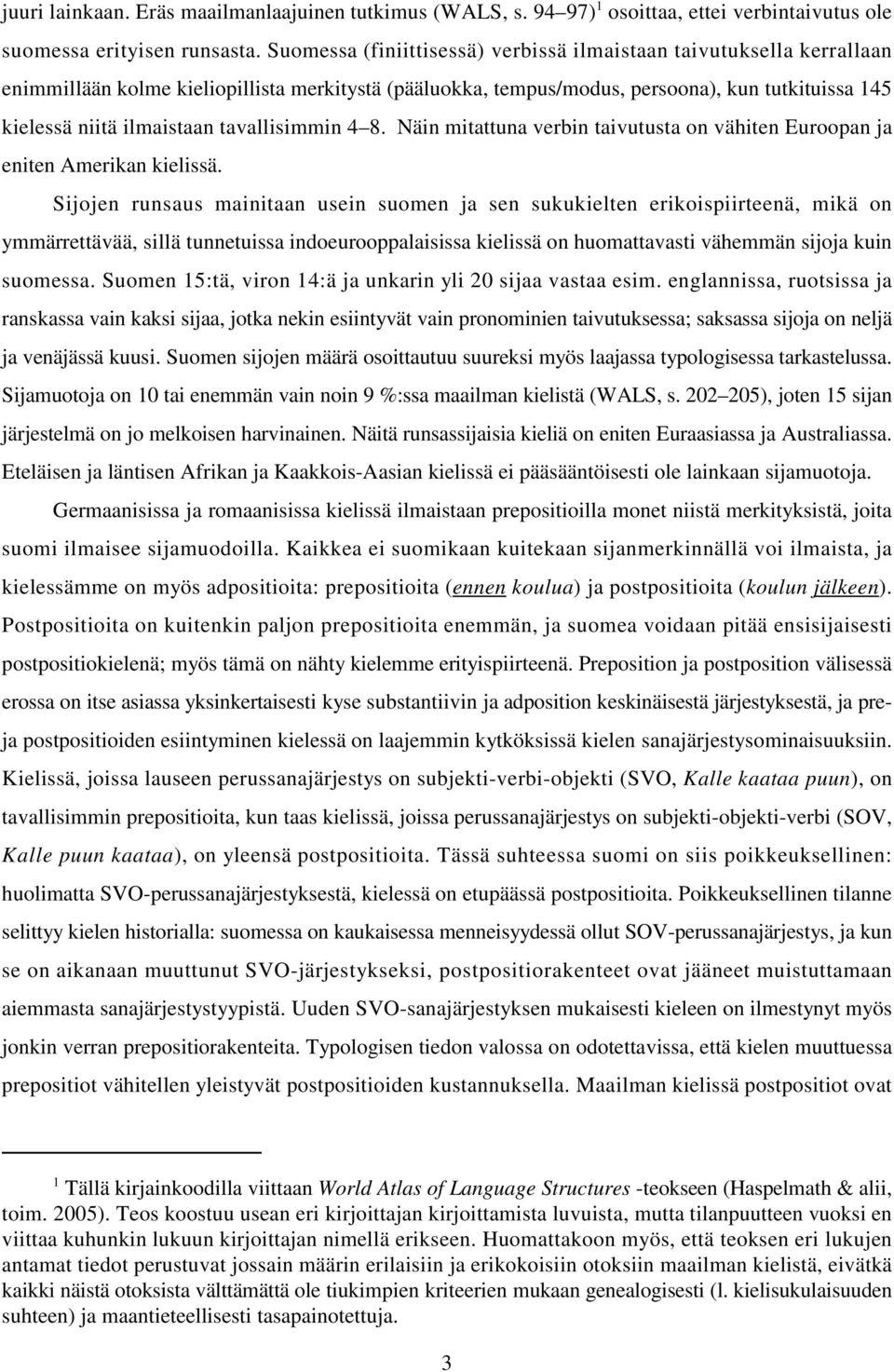 tavallisimmin 4 8. Näin mitattuna verbin taivutusta on vähiten Euroopan ja eniten Amerikan kielissä.