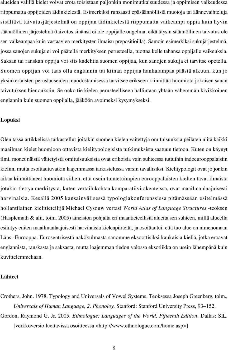 sinänsä ei ole oppijalle ongelma, eikä täysin säännöllinen taivutus ole sen vaikeampaa kuin vastaavien merkitysten ilmaisu prepositioilla).