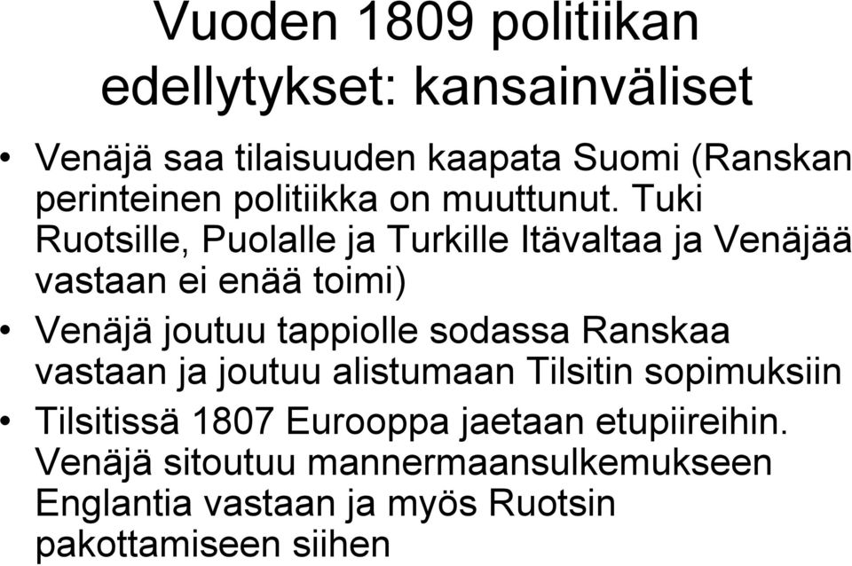 Tuki Ruotsille, Puolalle ja Turkille Itävaltaa ja Venäjää vastaan ei enää toimi) Venäjä joutuu tappiolle