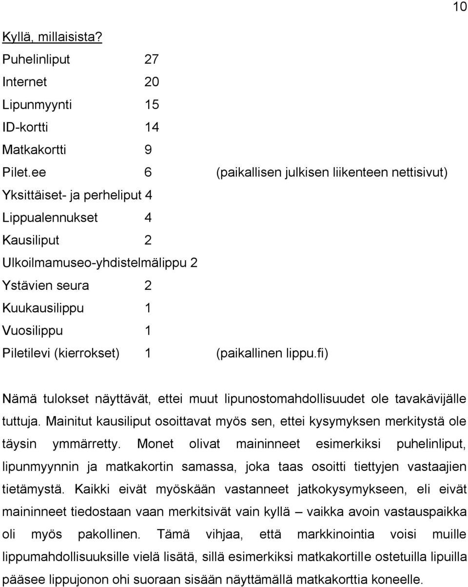 (kierrokset) 1 (paikallinen lippu.fi) Nämä tulokset näyttävät, ettei muut lipunostomahdollisuudet ole tavakävijälle tuttuja.