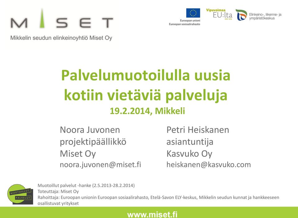 fi Petri Heiskanen asiantuntija Kasvuko Oy heiskanen@kasvuko.com Muotoillut palvelut -hanke (2.5.