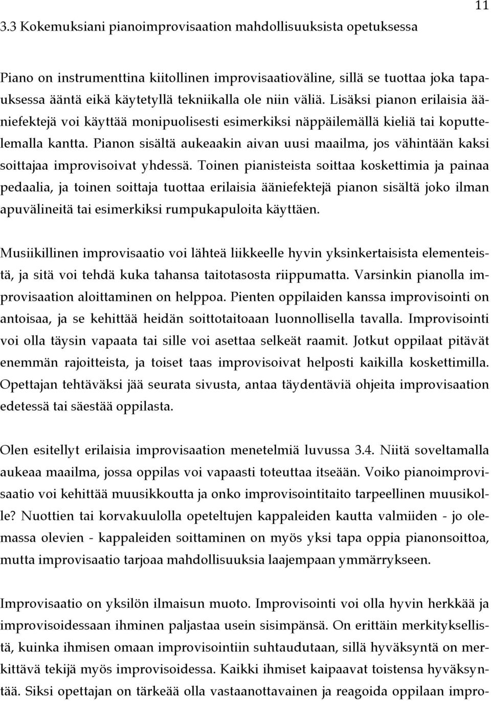 Pianon sisältä aukeaakin aivan uusi maailma, jos vähintään kaksi soittajaa improvisoivat yhdessä.