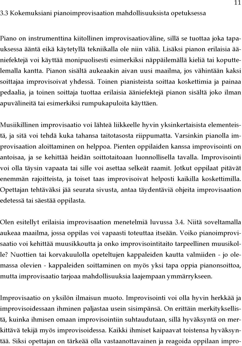 Pianon sisältä aukeaakin aivan uusi maailma, jos vähintään kaksi soittajaa improvisoivat yhdessä.