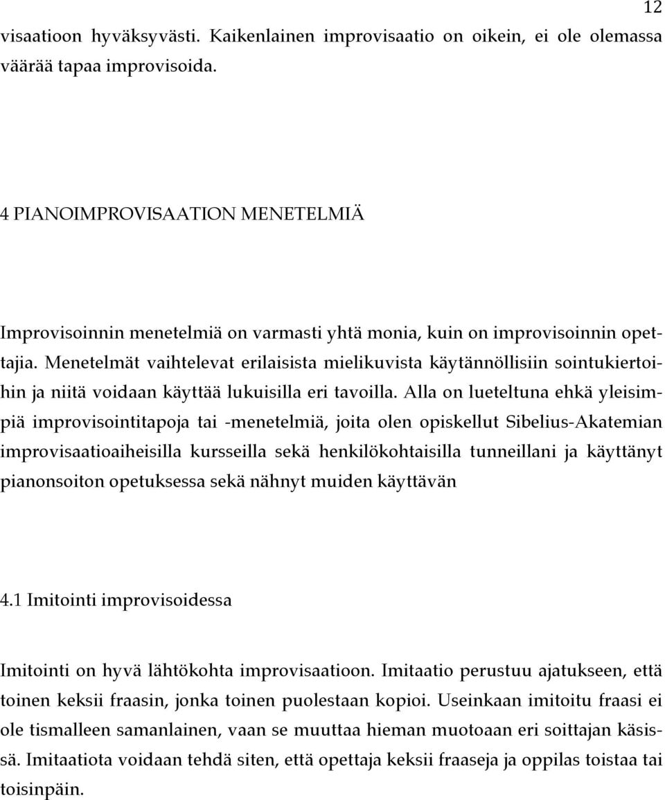 Menetelmät vaihtelevat erilaisista mielikuvista käytännöllisiin sointukiertoihin ja niitä voidaan käyttää lukuisilla eri tavoilla.