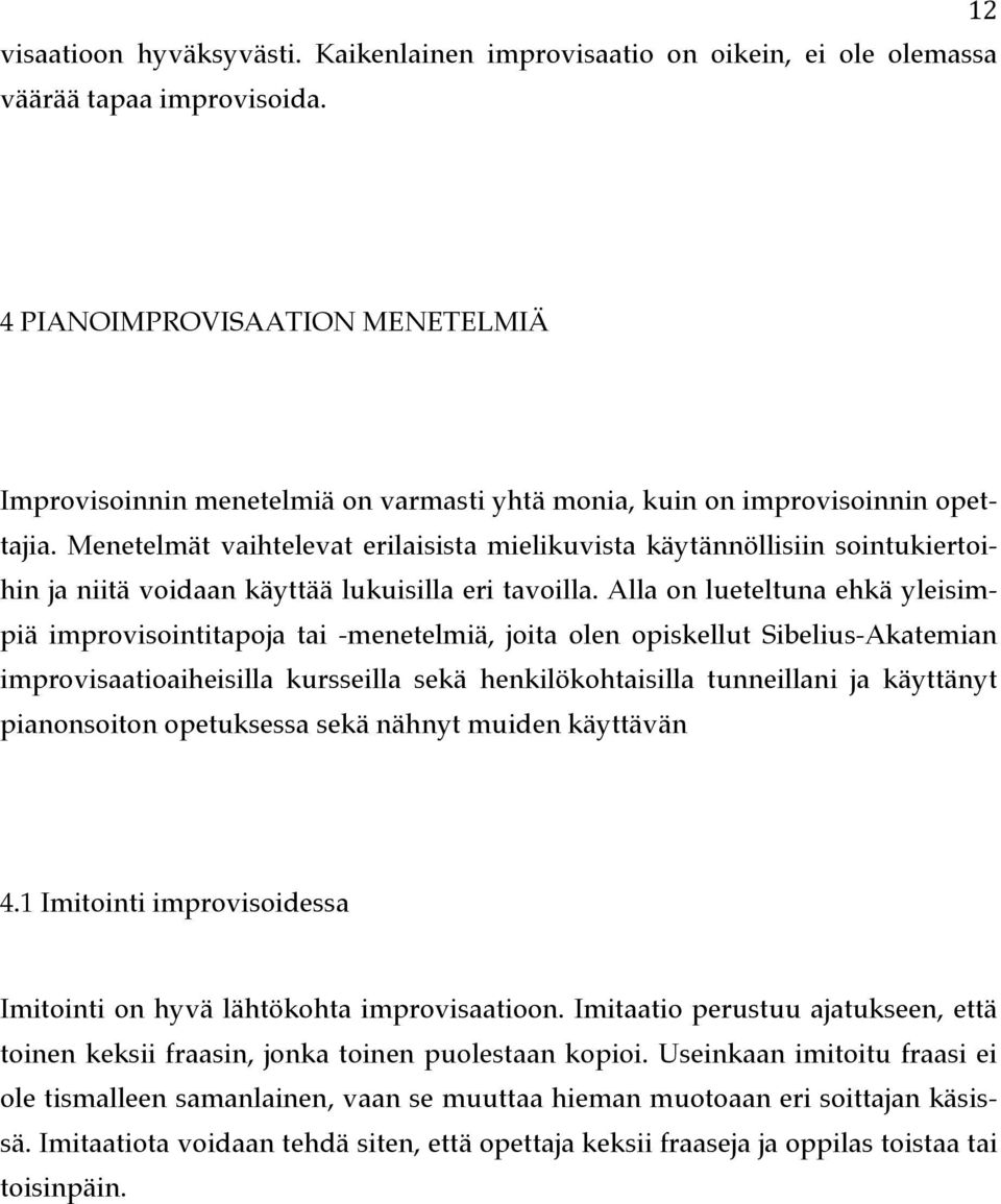 Menetelmät vaihtelevat erilaisista mielikuvista käytännöllisiin sointukiertoihin ja niitä voidaan käyttää lukuisilla eri tavoilla.