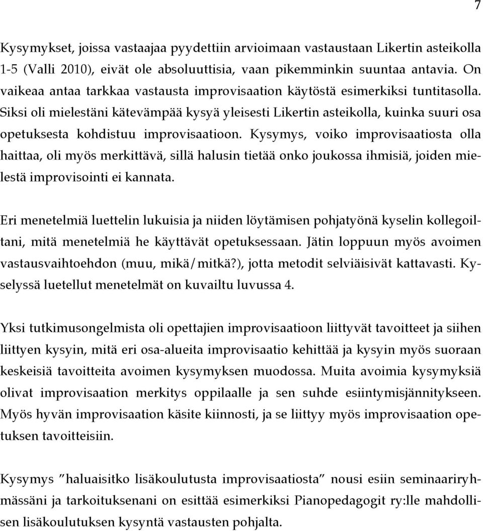 Siksi oli mielestäni kätevämpää kysyä yleisesti Likertin asteikolla, kuinka suuri osa opetuksesta kohdistuu improvisaatioon.