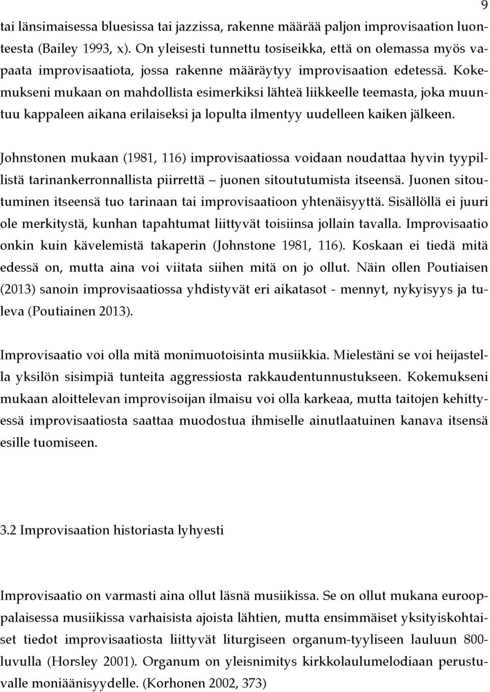 Kokemukseni mukaan on mahdollista esimerkiksi lähteä liikkeelle teemasta, joka muuntuu kappaleen aikana erilaiseksi ja lopulta ilmentyy uudelleen kaiken jälkeen.