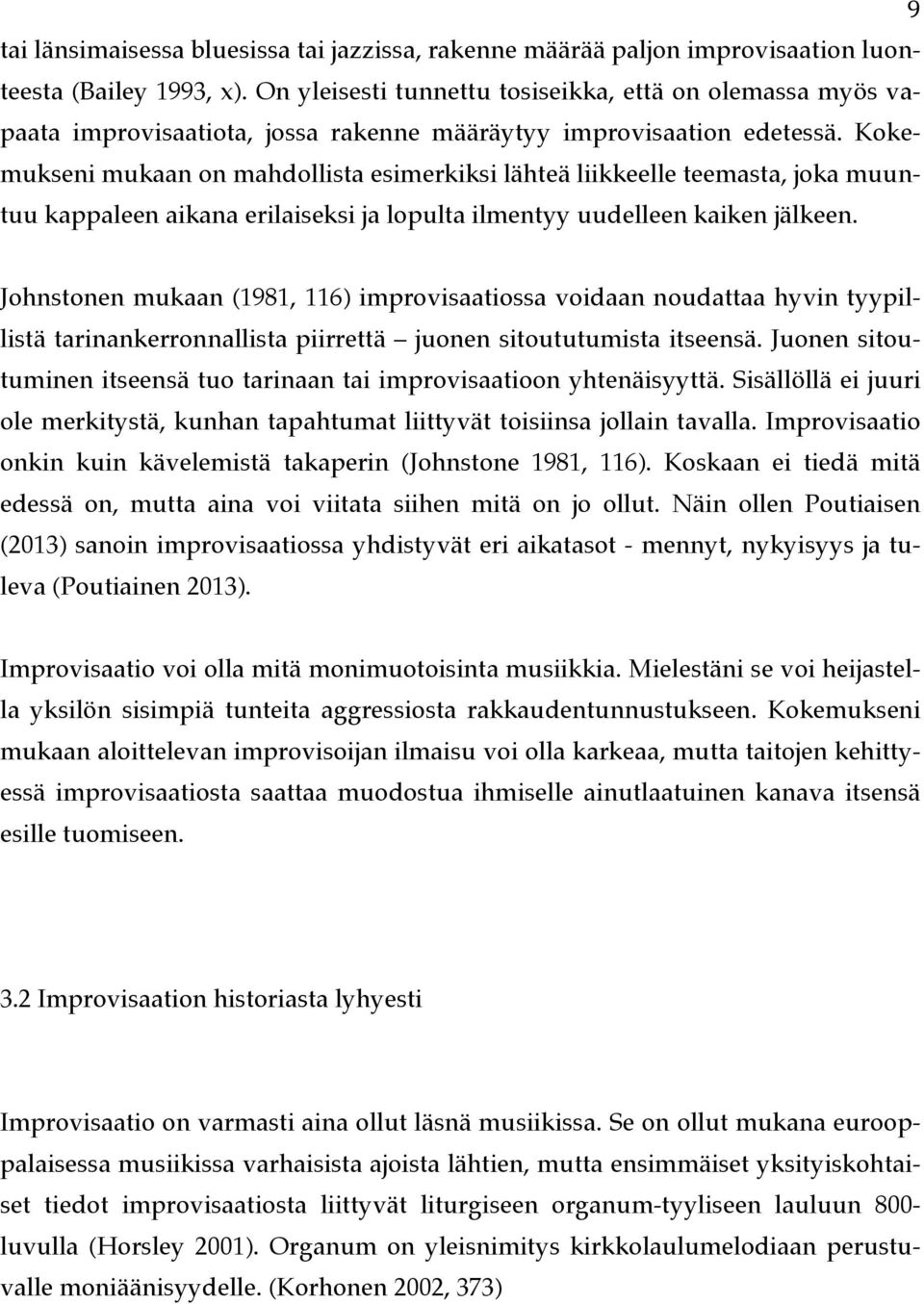 Kokemukseni mukaan on mahdollista esimerkiksi lähteä liikkeelle teemasta, joka muuntuu kappaleen aikana erilaiseksi ja lopulta ilmentyy uudelleen kaiken jälkeen.