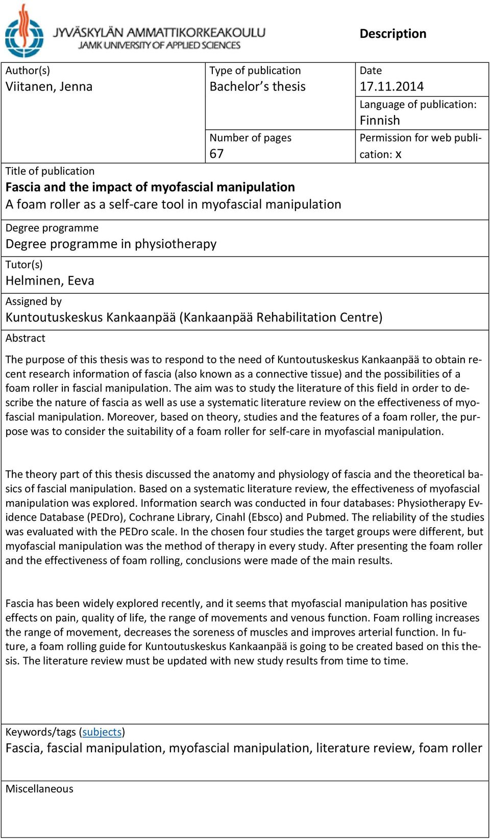 2014 Language of publication: Finnish Assigned by Kuntoutuskeskus Kankaanpää (Kankaanpää Rehabilitation Centre) Abstract Permission for web publication: x The purpose of this thesis was to respond to